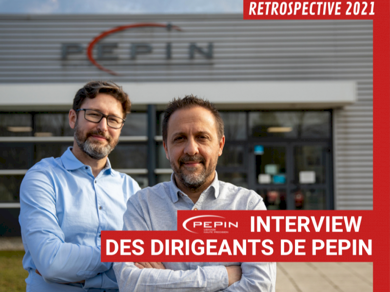 INTERVIEW DES DIRIGEANTS DE PEPIN SAS : RETROSPECTIVE 2021 PAR AMEDEE ET LAURENT